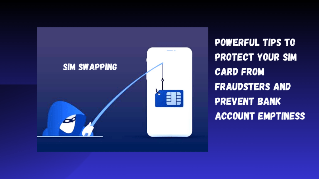 What Is SIM Swapping? Tips To Protect Your SIM Card Against Fraudsters