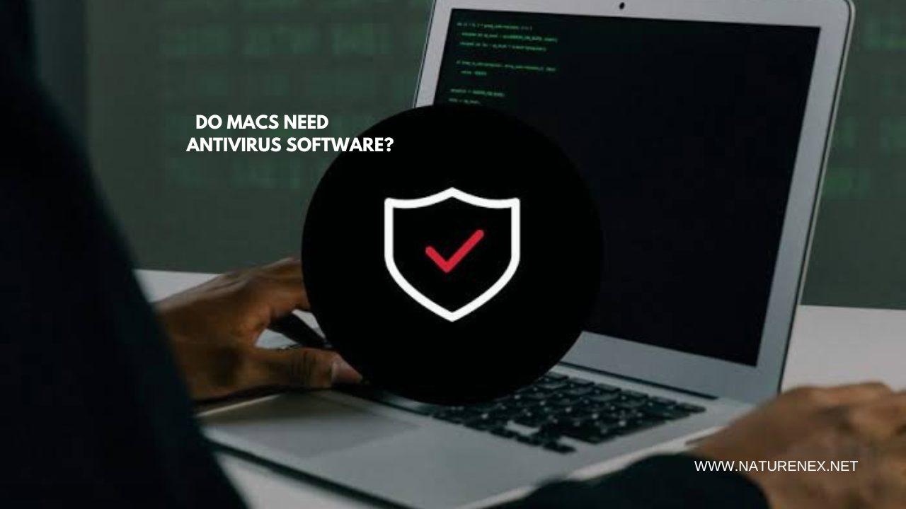 Do Macs Need Antivirus Software? Naturenex