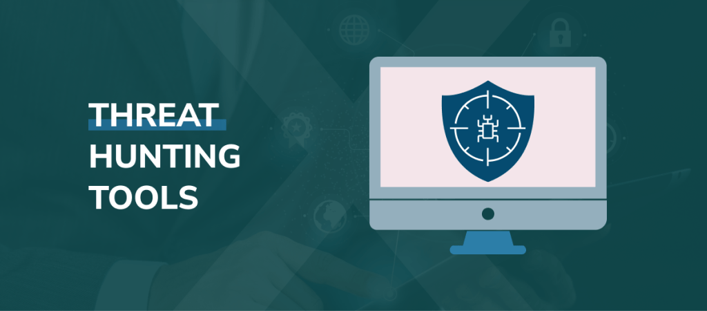 Threat Hunting Practices And Tools To Secure Your Network